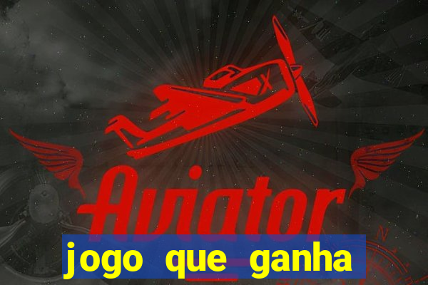 jogo que ganha dinheiro sem colocar dinheiro